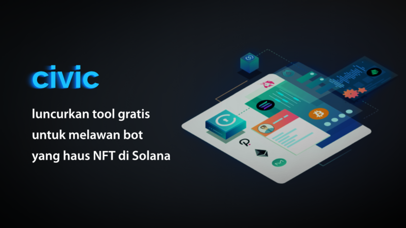 Civic Luncurkan Tool Gratis untuk Melawan Bot yang Haus NFT di Solana