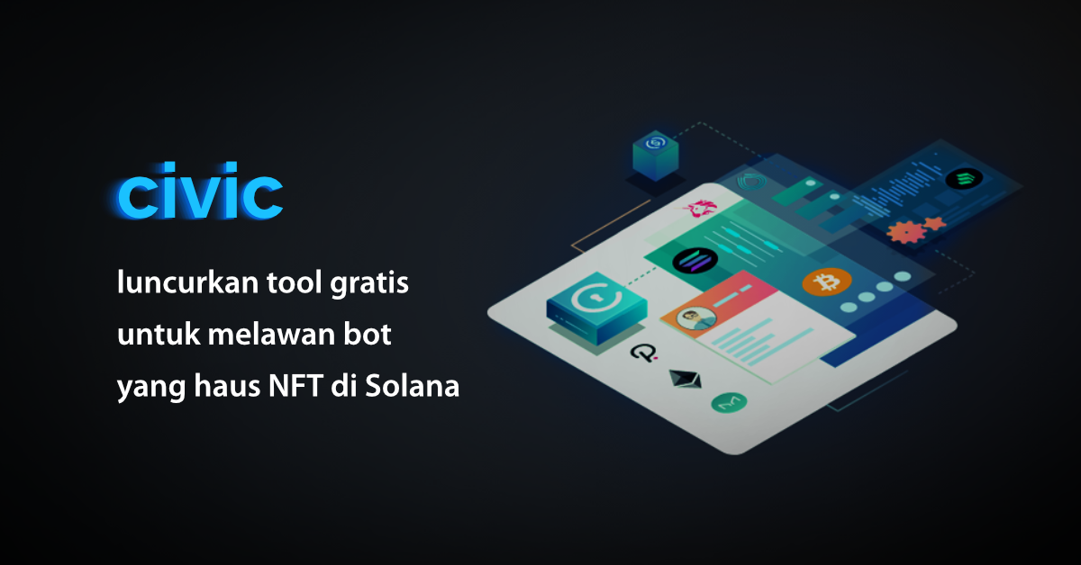 Civic Luncurkan Tool Gratis untuk Melawan Bot yang Haus NFT di Solana