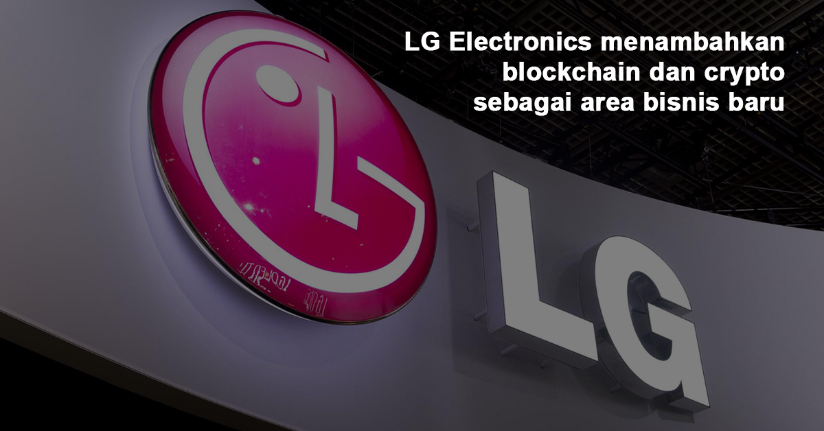 LG Electronics menambahkan blockchain dan crypto sebagai area bisnis baru