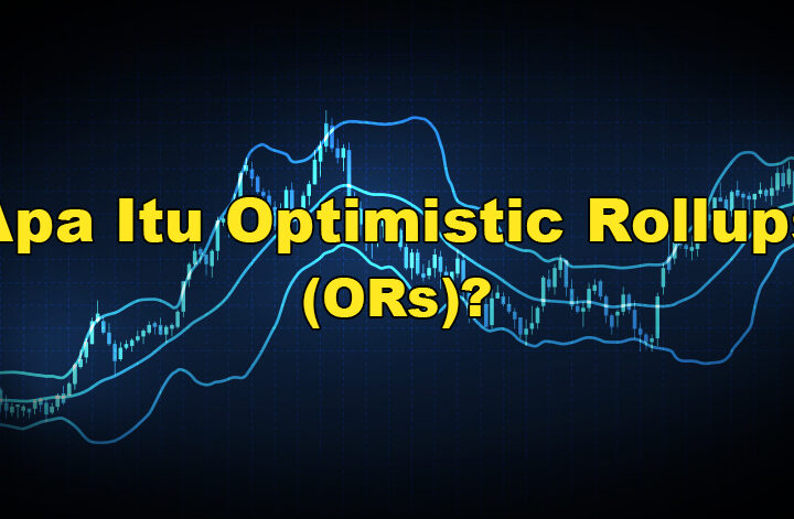 Apa Itu Optimistic Rollups (ORs)?