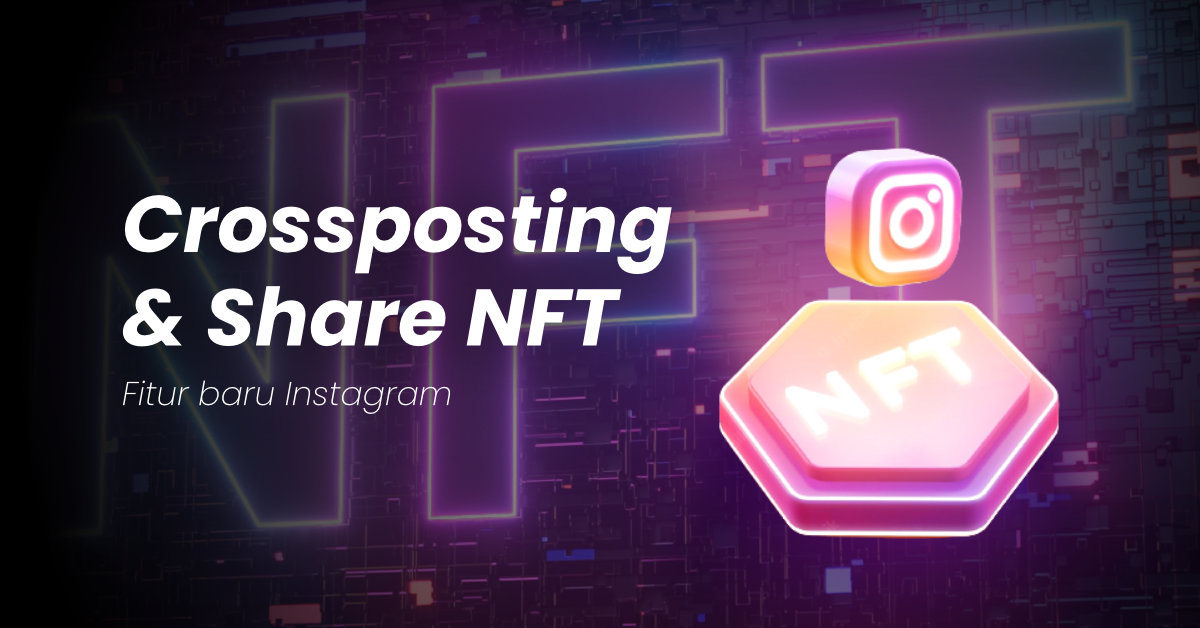 Fitur baru Instagram: Crossposting dan Share NFT