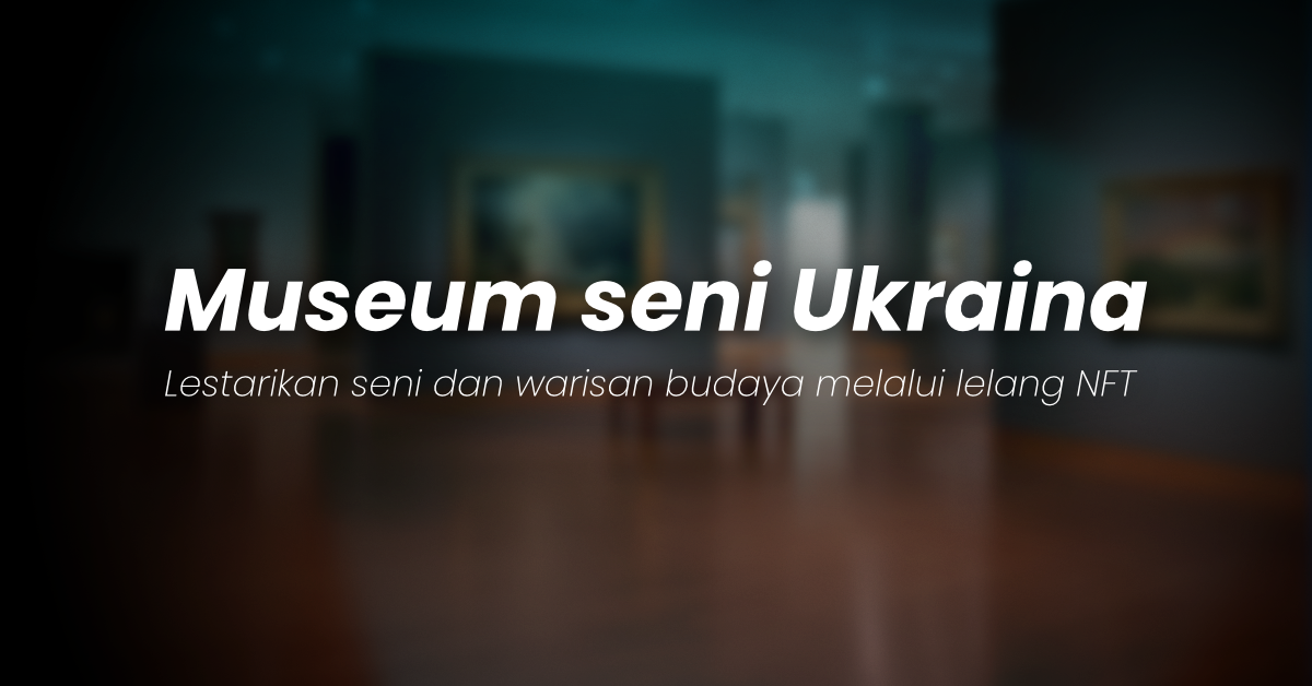 Museum seni Ukraina melestarikan seni dan warisan budaya melalui lelang NFT