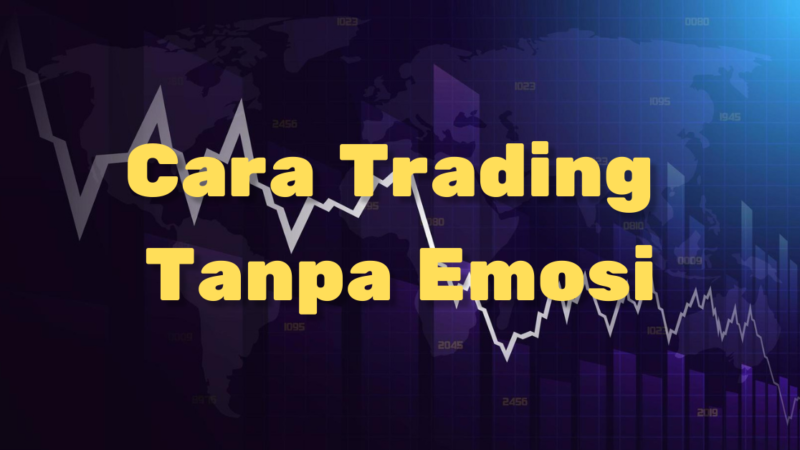 Psikologi Trading: Cara Trading Tanpa Emosi