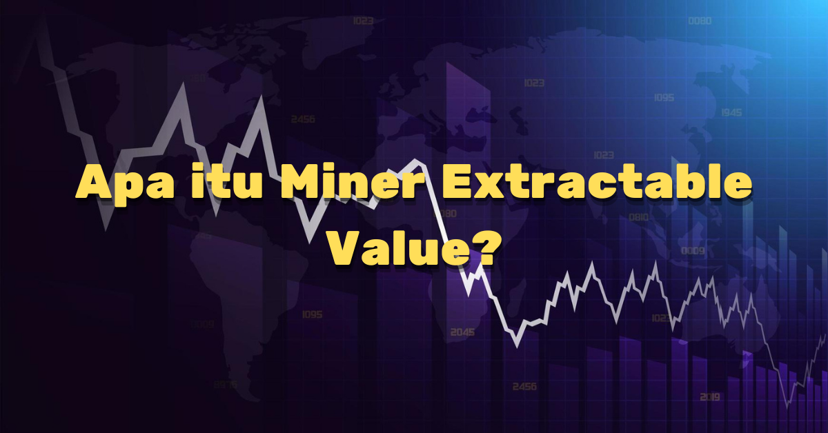 Apa itu Miner Extractable Value?