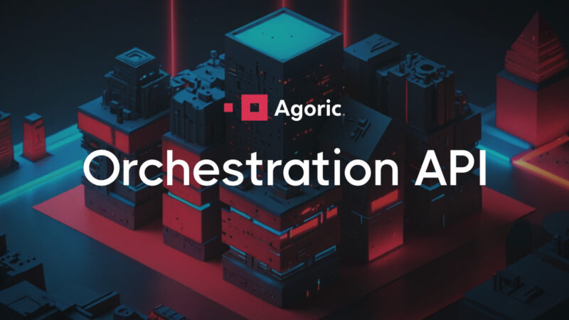 Agoric Luncurkan Orchestration API untuk Menyatukan Ekonomi Web3