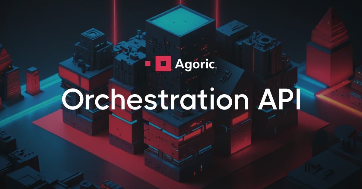 Agoric Luncurkan Orchestration API untuk Menyatukan Ekonomi Web3